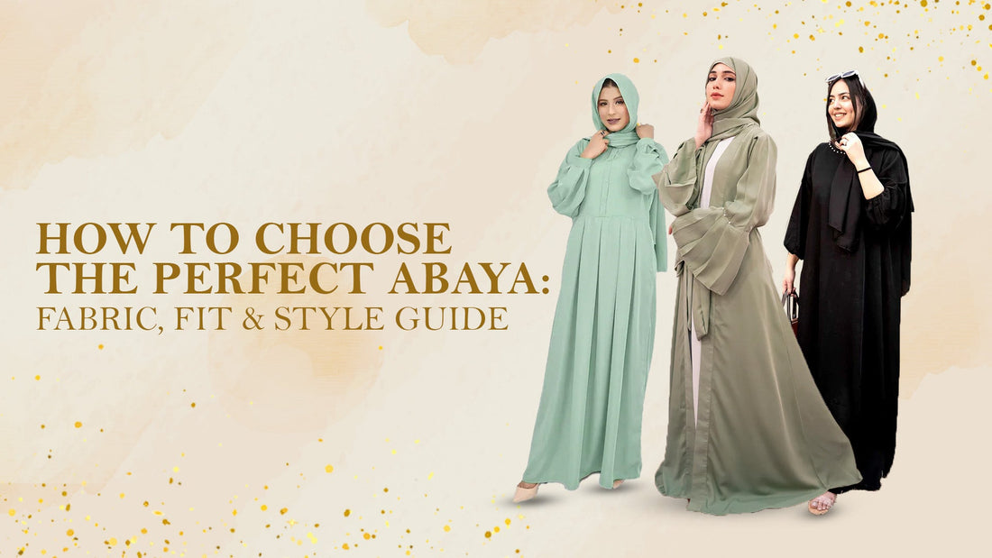 How to Choose the Perfect Abaya: Fabric, Fit & Style Guide